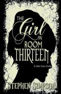 The Girl In Room Thirteen And Other Scary Stories