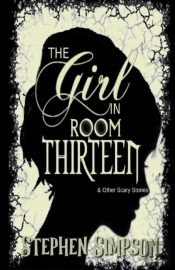 The Girl In Room Thirteen And Other Scary Stories