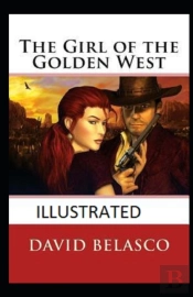 The Girl Of The Golden West  Illustrated