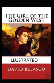 The Girl Of The Golden West  Illustrated