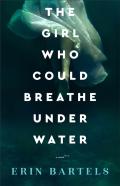 The Girl Who Could Breathe Under Water Â€“ A Novel