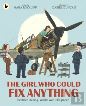 The Girl Who Could Fix Anything: Beatrice Shilling, World War Ii Engineer