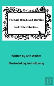 The Girl Who Liked Marbles And Other Stories...