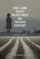 The Girl Who Watched The Trains Depart