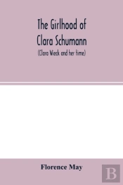 The Girlhood Of Clara Schumann  Clara Wi