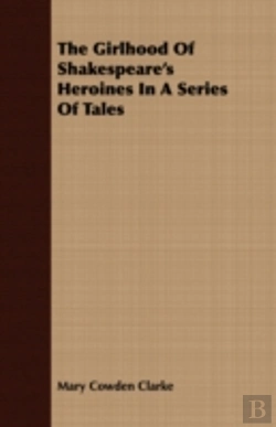 Bertrand.pt - The Girlhood Of Shakespeare'S Heroines I