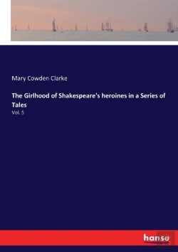 Bertrand.pt - The Girlhood Of Shakespeare'S Heroines In A Series Of Tales