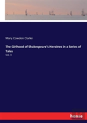 The Girlhood Of Shakespeare'S Heroines In A Series Of Tales
