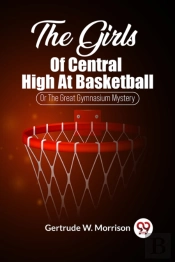 The Girls Of Central High At Basketballor The Great Gymnasium Mystery (Edition2023)