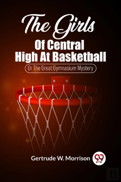 Bertrand.pt - The Girls Of Central High At Basketballor The Great Gymnasium Mystery (Edition2023)