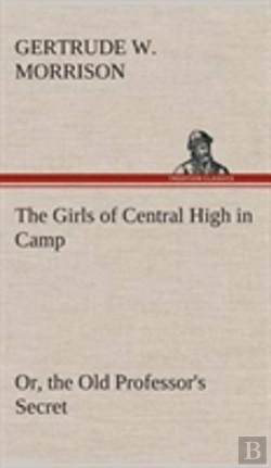 Bertrand.pt - The Girls Of Central High In Camp Or, The Old Professor'S Secret