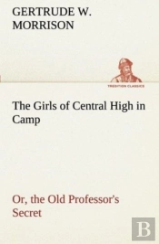 The Girls Of Central High In Camp Or, The Old Professor'S Secret