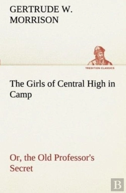Bertrand.pt - The Girls Of Central High In Camp Or, The Old Professor'S Secret