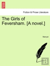 The Girls Of Feversham. (A Novel.)