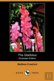 The Gladiolus: A Practical Treatise On T