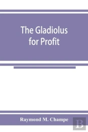 The Gladiolus For Profit