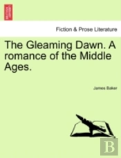 The Gleaming Dawn. A Romance Of The Midd