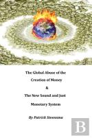 The Global Abuse Of The Creation Of Money & The New Sound And Just Monetary System