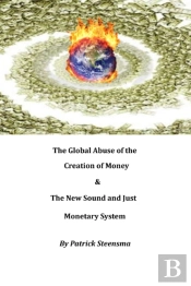 The Global Abuse Of The Creation Of Money & The New Sound And Just Monetary System