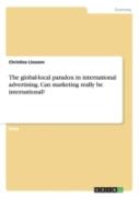 The Global-Local Paradox In International Advertising. Can Marketing Really Be International?