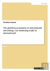 The Global-Local Paradox In International Advertising. Can Marketing Really Be International?