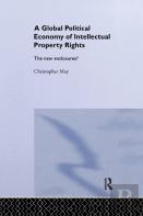 The Global Political Economy Of Intellectual Property Rights