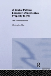 The Global Political Economy Of Intellectual Property Rights