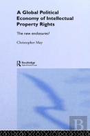 The Global Political Economy Of Intellectual Property Rights