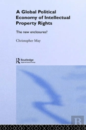 The Global Political Economy Of Intellectual Property Rights