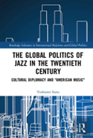 The Global Politics Of Jazz In The Twentieth Century