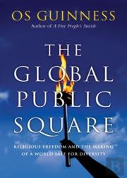 The Global Public Square Â€“ Religious Freedom And The Making Of A World Safe For Diversity