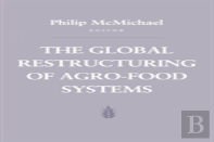 The Global Restructuring Of Agro-Food Systems