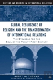 The Global Resurgence Of Religion And The Transformation Of International Relations