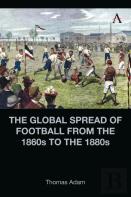 The Global Spread Of Football From The 1860s To The 1880s