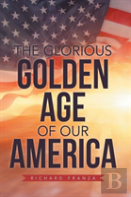 The Glorious Golden Age Of Our America