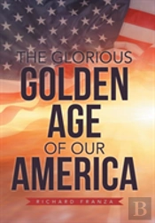 The Glorious Golden Age Of Our America