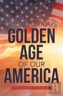 The Glorious Golden Age Of Our America