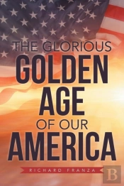 The Glorious Golden Age Of Our America