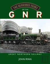 The Glorious Years Of The Gnr Great Northern Railway