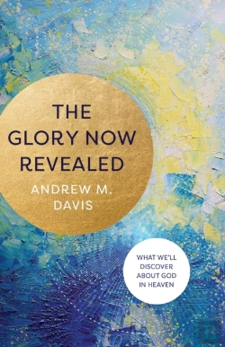 Bertrand.pt - The Glory Now Revealed Â€“ What We`Ll Discover About God In Heaven