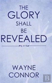 The Glory Shall Be Revealed