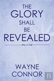 The Glory Shall Be Revealed