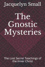 The Gnostic Mysteries: The Lost Secrets