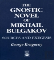 The Gnostic Novel Of Mikhail Bulgakov