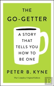 The Go-Getter: A Story That Tells You How To Be One; The Complete Original Edition