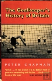 The Goalkeeperâ€™S History Of Britain