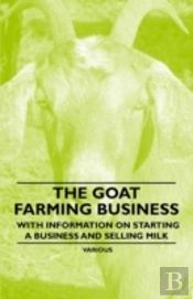 The Goat Farming Business - With Information On Starting A Business And Selling Milk