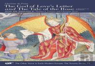 ''The God Of Love'S Letter'' And ''The Tale Of The Rose'' Â€“ A Bilingual Edition. With Jean Gerson, ''A Poem On Man And Woman,'' Translated From The Latin