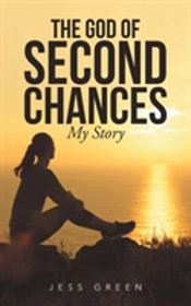The God Of Second Chances: My Story