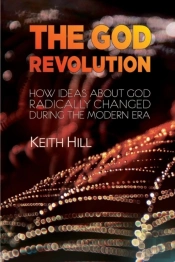 The God Revolution: How Ideas About God Radically  Changed During The Modern Era